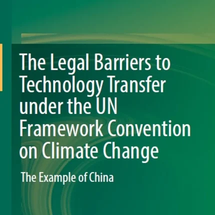 The Legal Barriers to Technology Transfer Under the Un Framework Convention on Climate Change