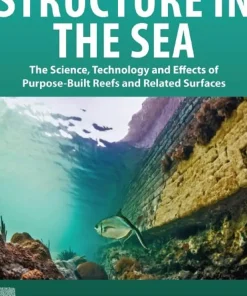 Structure in the Sea The Science Technology and Effects of Purpose-Built Reefs and Related Surfaces