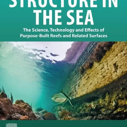 Structure in the Sea The Science Technology and Effects of Purpose-Built Reefs and Related Surfaces