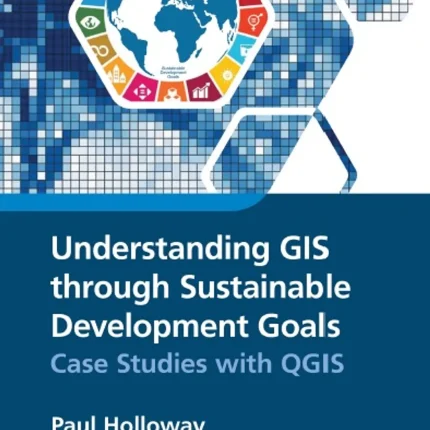 Understanding GIS through Sustainable Development Goals Case Studies with QGIS