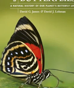 The Lives of Butterflies A Natural History of Our Planet's Butterfly Life