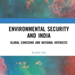 Environmental Security and India Global Concerns and National Interests