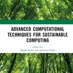 Advanced Computational Techniques for Sustainable Computing