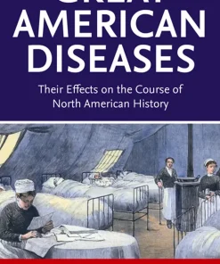 Great American Diseases Their Effects on the Course of North American History