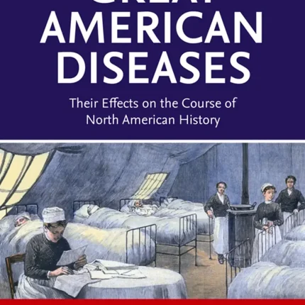 Great American Diseases Their Effects on the Course of North American History