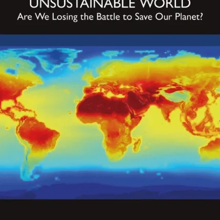 Unsustainable World Are We Losing the Battle to Save Our Planet?