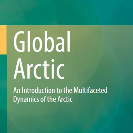 Global Arctic An Introduction to the Multifaceted Dynamics of the Arctic