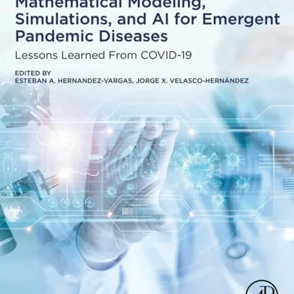 Mathematical Modeling Simulations and AI for Emergent Pandemic Diseases Lessons Learned From COVID-19