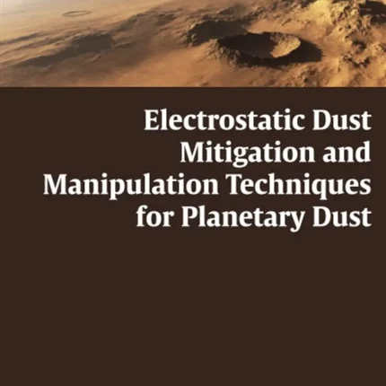 Electrostatic Dust Mitigation and Manipulation Techniques for Planetary Dust