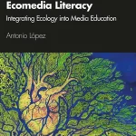 Ecomedia Literacy Integrating Ecology into Media Education