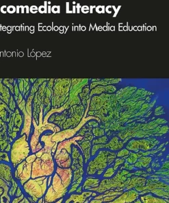 Ecomedia Literacy Integrating Ecology into Media Education