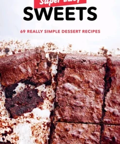Super Easy Sweets 69 Really Simple Dessert Recipes