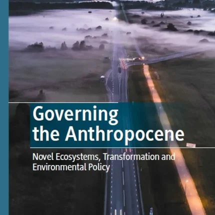 Governing the Anthropocene Novel Ecosystems Transformation and Environmental Policy