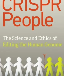 CRISPR People The Science and Ethics of Editing Humans