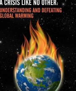A Crisis like No Other Understanding and Defeating Global Warming