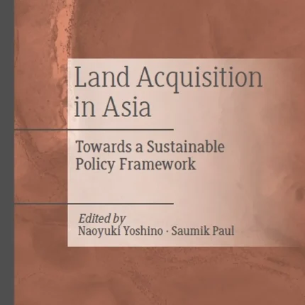Land Acquisition in Asia Towards a Sustainable Policy Framework