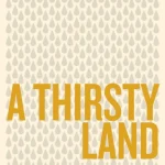 A Thirsty Land The Making of an American Water Crisis