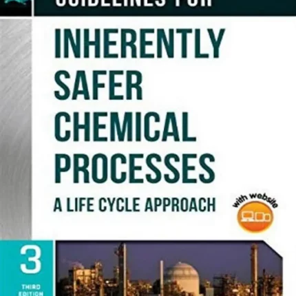 Guidelines for Inherently Safer Chemical Processes A Life Cycle Approach