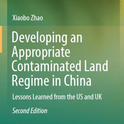 Developing an Appropriate Contaminated Land Regime in China