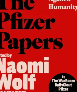The Pfizer Papers Pfizer's Crimes Against Humanity
