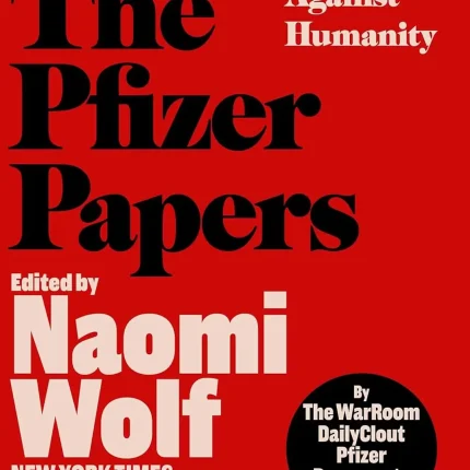 The Pfizer Papers Pfizer's Crimes Against Humanity