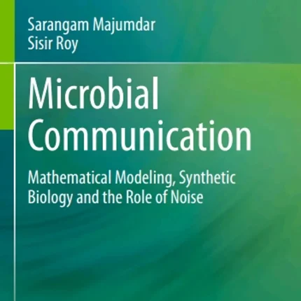Microbial Communication Mathematical Modeling Synthetic Biology and the Role of Noise