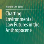 Charting Environmental Law Futures in the Anthropocene