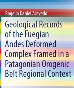 Geological Records of the Fuegian Andes Deformed Complex Framed in a Patagonian Orogenic Belt Regional Context