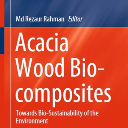 Acacia Wood Bio-Composites Towards Bio-Sustainability of the Environment