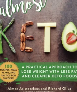 Almost Keto A Practical Approach to Lose Weight with Less Fat and Cleaner Keto Foods
