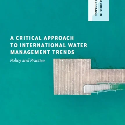A Critical Approach to International Water Management Trends Policy and Practice