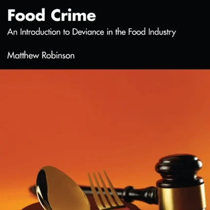 Food Crime An Introduction to Deviance in the Food Industry