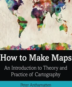 How to Make Maps An Introduction to Theory and Practice of Cartography