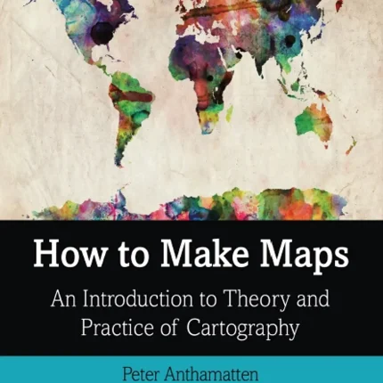 How to Make Maps An Introduction to Theory and Practice of Cartography