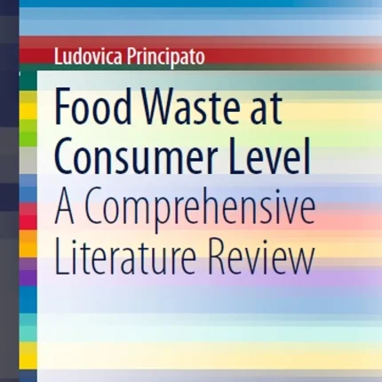 Food Waste at Consumer Level A Comprehensive Literature Review
