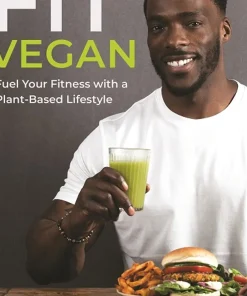 The Fit Vegan Fuel Your Fitness with a Plant-Based Lifestyle