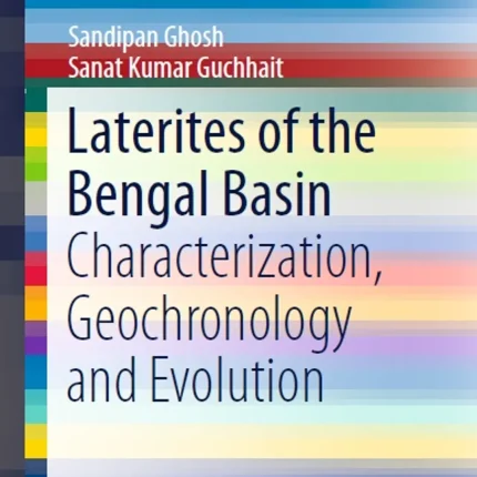 Laterites of the Bengal Basin Characterization Geochronology and Evolution