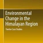 Environmental Change in the Himalayan Region Twelve Case Studies