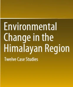 Environmental Change in the Himalayan Region Twelve Case Studies