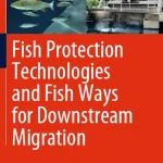 Fish Protection Technologies and Fish Ways for Downstream Migration