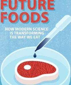 Future Foods How Modern Science Is Transforming the Way We Eat