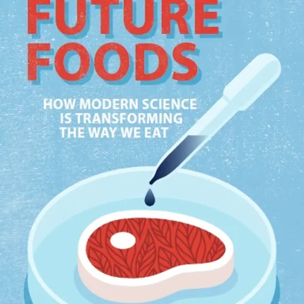 Future Foods How Modern Science Is Transforming the Way We Eat
