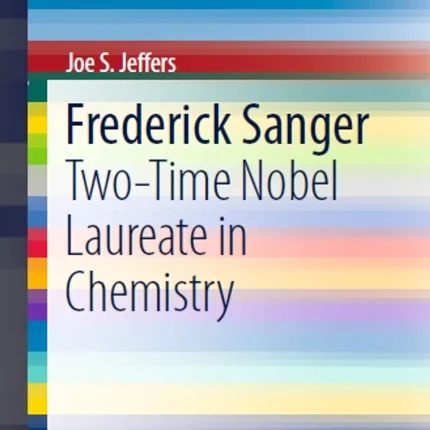 Frederick Sanger Two-Time Nobel Laureate in Chemistry
