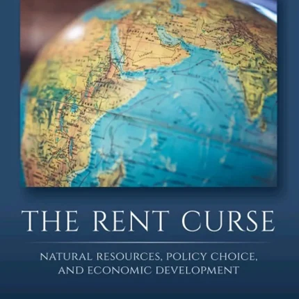 The Rent Curse Natural Resources Policy Choice and Economic Development
