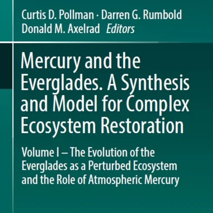 Mercury and the Everglades. A Synthesis and Model for Complex Ecosystem Restoration