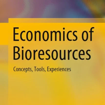 Economics of Bioresources Concepts Tools Experiences