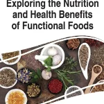 Exploring the Nutrition and Health Benefits of Functional Foods