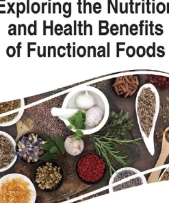 Exploring the Nutrition and Health Benefits of Functional Foods
