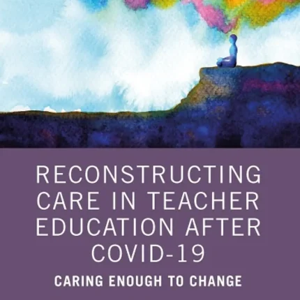 Reconstructing Care in Teacher Education after COVID-19