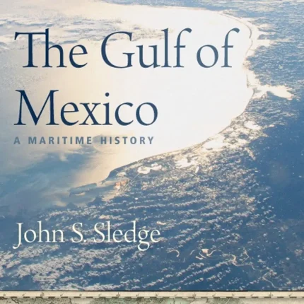 The Gulf of Mexico A Maritime History